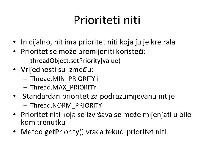 Prioriteti niti • Inicijalno, nit ima prioritet niti koja ju je kreirala • Prioritet