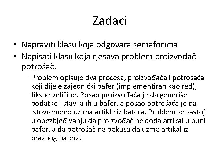 Zadaci • Napraviti klasu koja odgovara semaforima • Napisati klasu koja rješava problem proizvođačpotrošač.