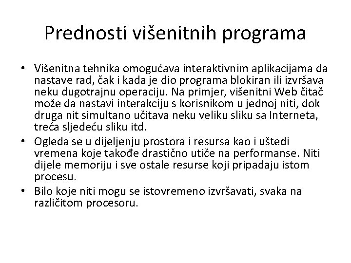 Prednosti višenitnih programa • Višenitna tehnika omogućava interaktivnim aplikacijama da nastave rad, čak i