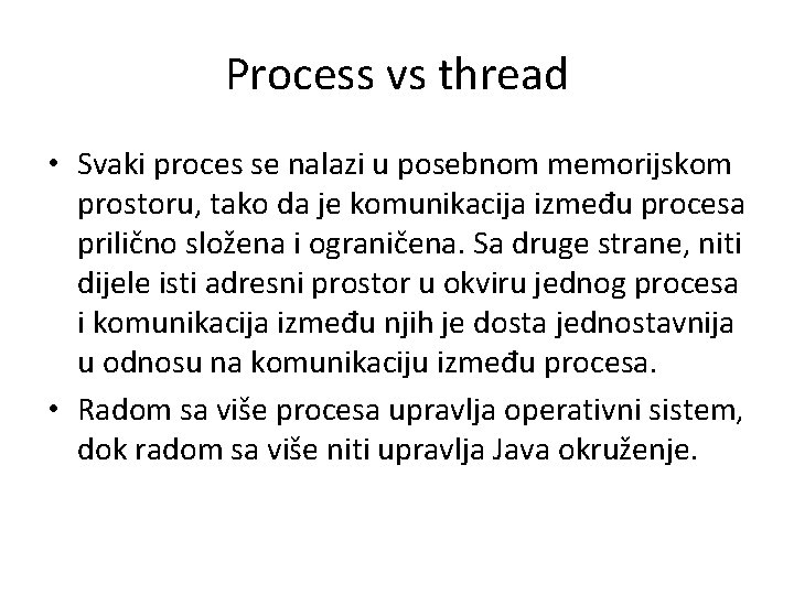 Process vs thread • Svaki proces se nalazi u posebnom memorijskom prostoru, tako da