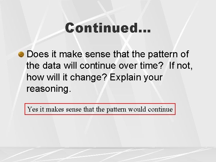 Continued… Does it make sense that the pattern of the data will continue over Continued… Does it make sense that the pattern of the data will continue over