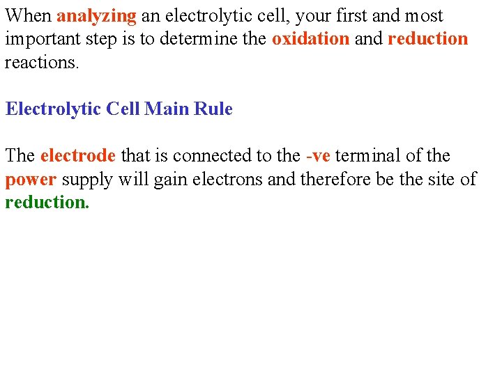 When analyzing an electrolytic cell, your first and most important step is to determine