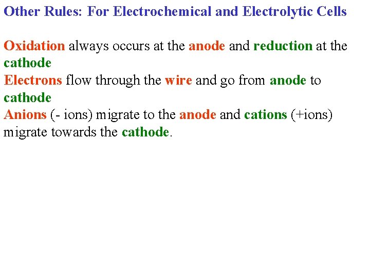 Other Rules: For Electrochemical and Electrolytic Cells Oxidation always occurs at the anode and