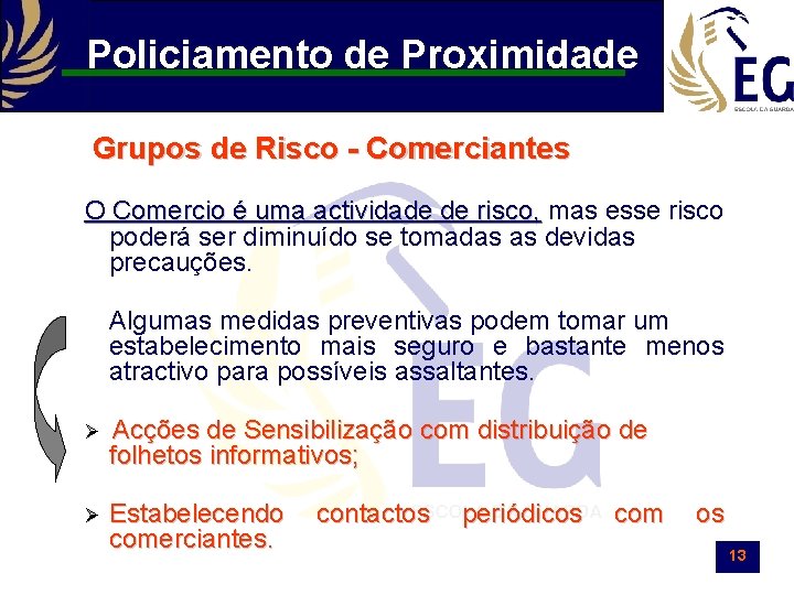 Policiamento de Proximidade Grupos de Risco - Comerciantes O Comercio é uma actividade de