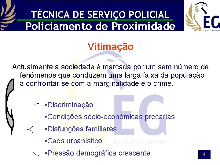 TÉCNICA DE SERVIÇO POLICIAL Policiamento de Proximidade Vitimação Actualmente a sociedade é marcada por