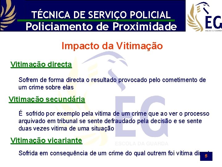 TÉCNICA DE SERVIÇO POLICIAL Policiamento de Proximidade Impacto da Vitimação directa Sofrem de forma
