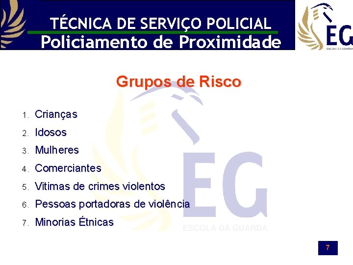 TÉCNICA DE SERVIÇO POLICIAL Policiamento de Proximidade Grupos de Risco 1. Crianças 2. Idosos