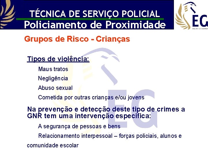 TÉCNICA DE SERVIÇO POLICIAL Policiamento de Proximidade Grupos de Risco - Crianças Tipos de