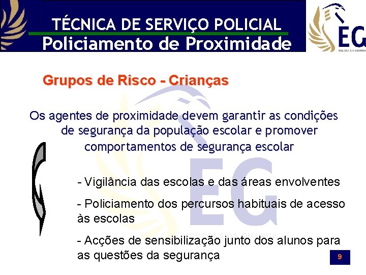 TÉCNICA DE SERVIÇO POLICIAL Policiamento de Proximidade Grupos de Risco - Crianças Os agentes