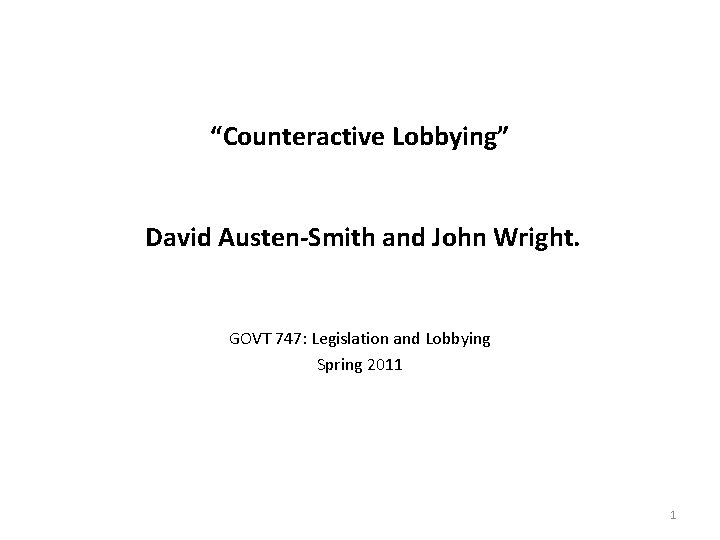 “Counteractive Lobbying” David Austen-Smith and John Wright. GOVT 747: Legislation and Lobbying Spring 2011
