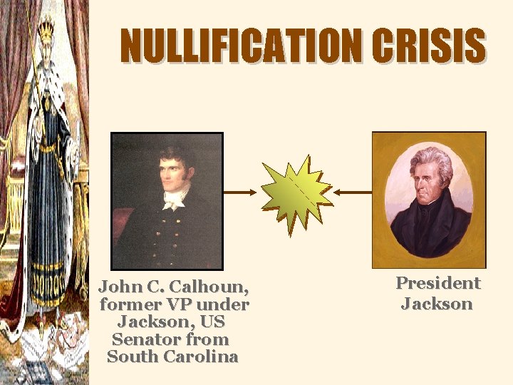 NULLIFICATION CRISIS John C. Calhoun, former VP under Jackson, US Senator from South Carolina