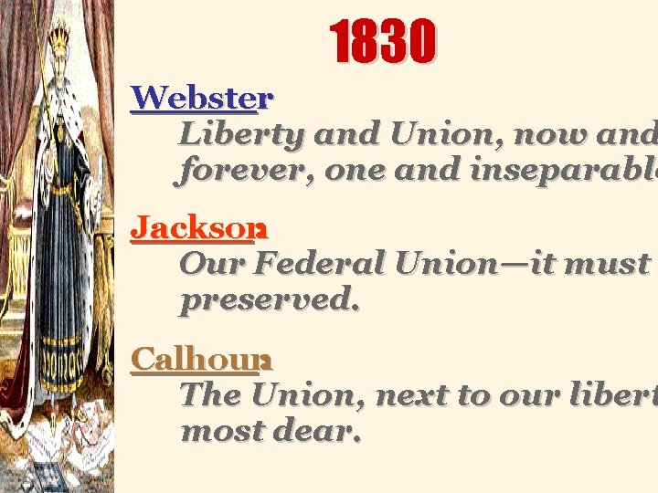 1830 Webster : Liberty and Union, now and forever, one and inseparable Jackson: Our