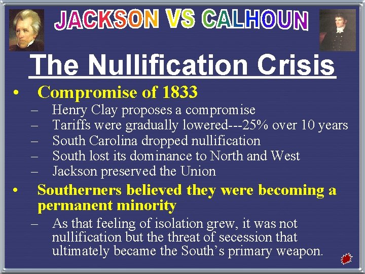 The Nullification Crisis • Compromise of 1833 – – – • Henry Clay proposes