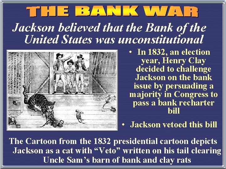 Jackson believed that the Bank of the United States was unconstitutional • In 1832,