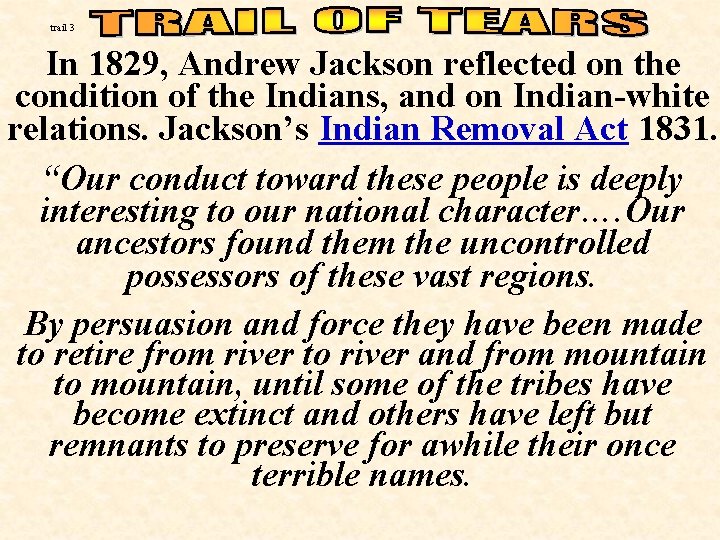 trail 3 In 1829, Andrew Jackson reflected on the condition of the Indians, and