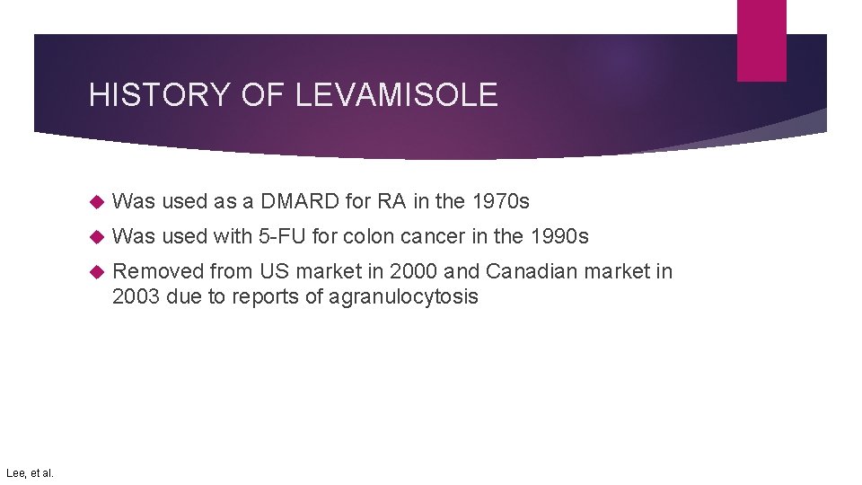 HISTORY OF LEVAMISOLE Lee, et al. Was used as a DMARD for RA in