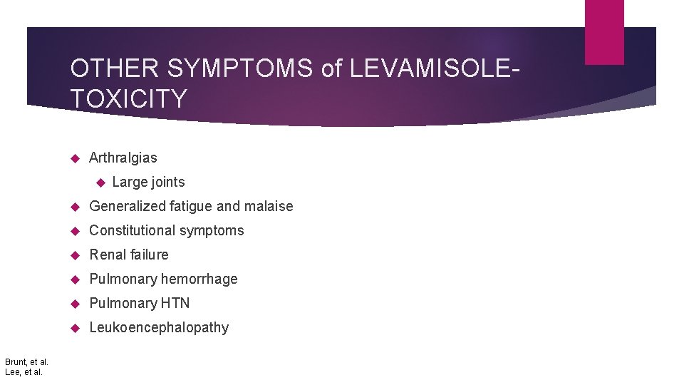 OTHER SYMPTOMS of LEVAMISOLETOXICITY Arthralgias Brunt, et al. Lee, et al. Large joints Generalized