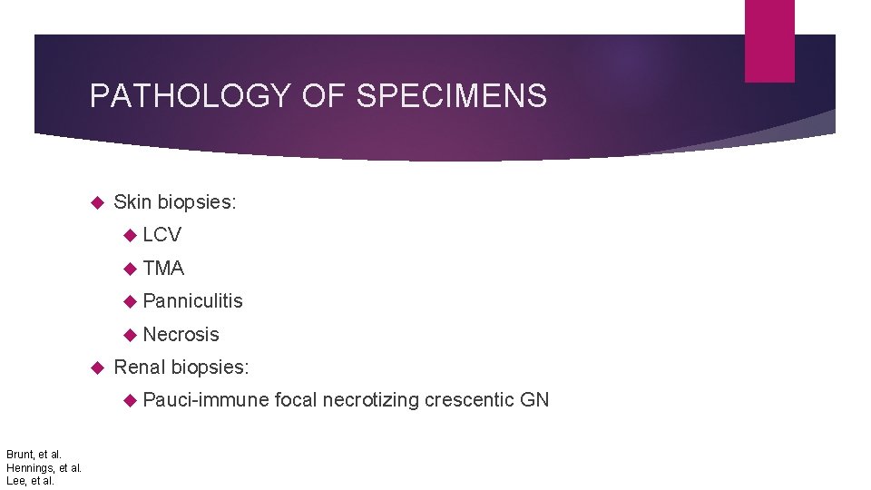 PATHOLOGY OF SPECIMENS Skin biopsies: LCV TMA Panniculitis Necrosis Renal biopsies: Pauci-immune Brunt, et