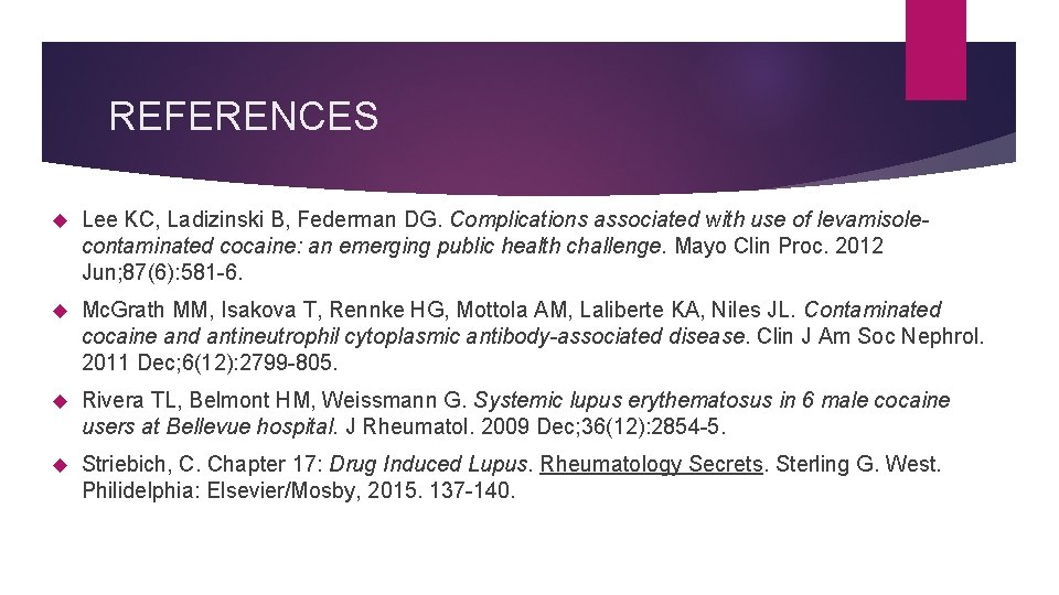REFERENCES Lee KC, Ladizinski B, Federman DG. Complications associated with use of levamisolecontaminated cocaine: