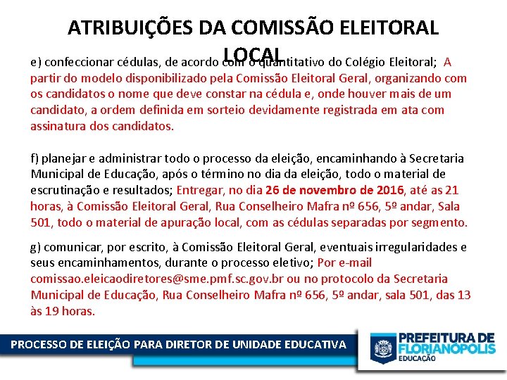 ATRIBUIÇÕES DA COMISSÃO ELEITORAL LOCAL e) confeccionar cédulas, de acordo com o quantitativo do