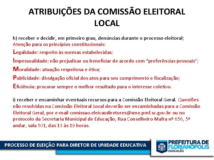 ATRIBUIÇÕES DA COMISSÃO ELEITORAL LOCAL h) receber e decidir, em primeiro grau, denúncias durante