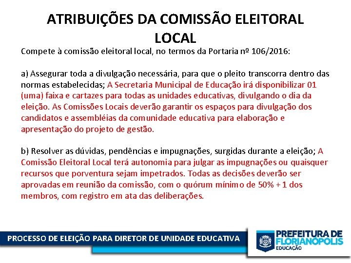 ATRIBUIÇÕES DA COMISSÃO ELEITORAL LOCAL Compete à comissão eleitoral local, no termos da Portaria