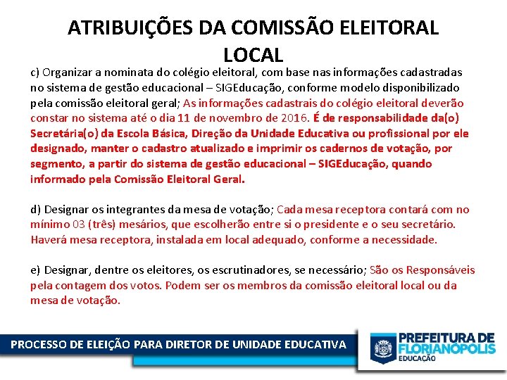 ATRIBUIÇÕES DA COMISSÃO ELEITORAL LOCAL c) Organizar a nominata do colégio eleitoral, com base