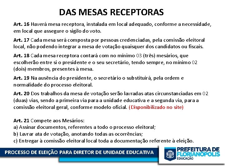 DAS MESAS RECEPTORAS Art. 16 Haverá mesa receptora, instalada em local adequado, conforme a