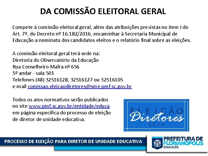 DA COMISSÃO ELEITORAL GERAL Compete à comissão eleitoral geral, além das atribuições previstas no