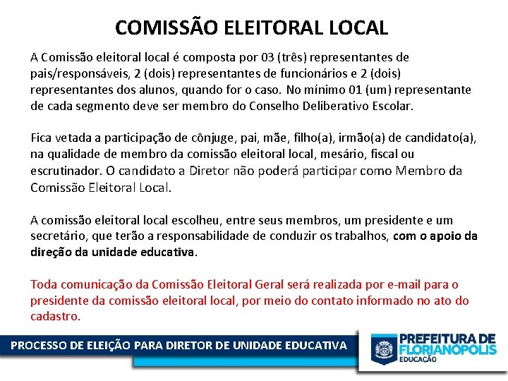 COMISSÃO ELEITORAL LOCAL A Comissão eleitoral local é composta por 03 (três) representantes de