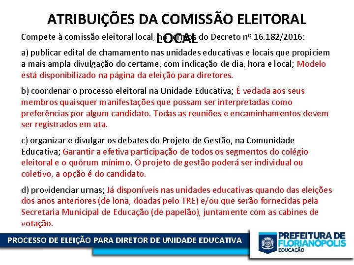 ATRIBUIÇÕES DA COMISSÃO ELEITORAL Compete à comissão eleitoral local, LOCAL no termos do Decreto