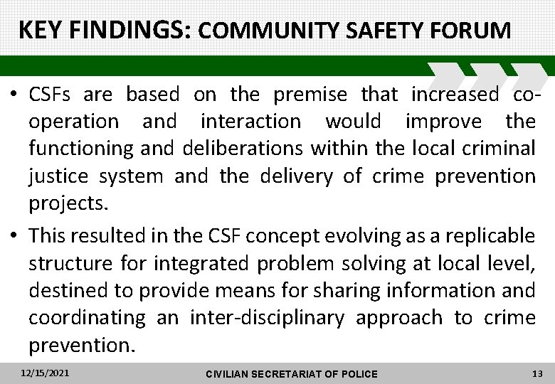 KEY FINDINGS: COMMUNITY SAFETY FORUM • CSFs are based on the premise that increased