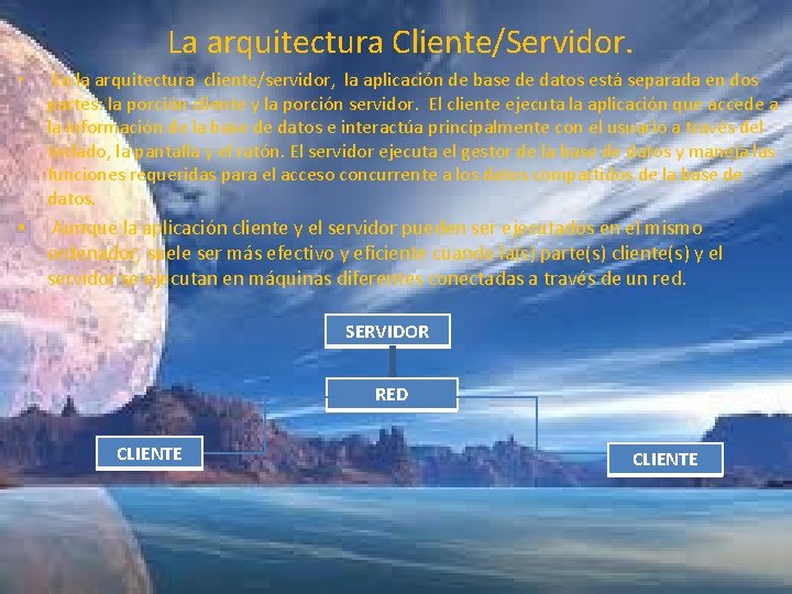 La arquitectura Cliente/Servidor. • En la arquitectura cliente/servidor, la aplicación de base de datos