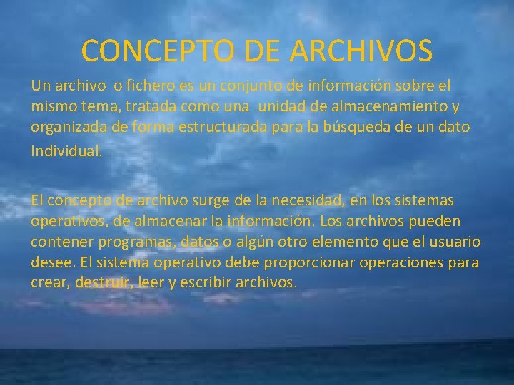 CONCEPTO DE ARCHIVOS Un archivo o fichero es un conjunto de información sobre el