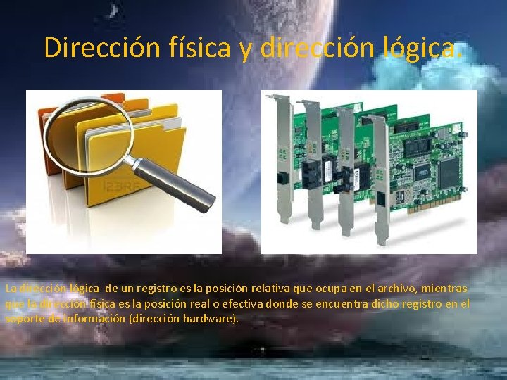 Dirección física y dirección lógica. La dirección lógica de un registro es la posición