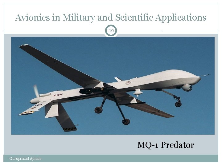 Avionics in Military and Scientific Applications 10 MQ-1 Predator Guruprasad Aphale 