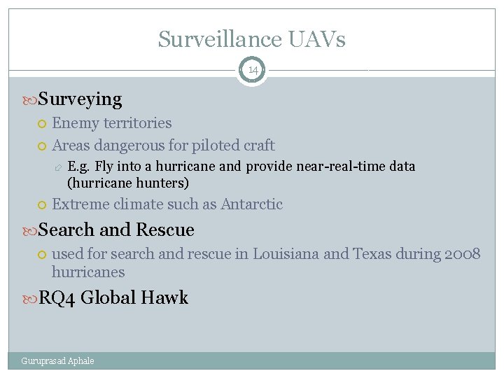 Surveillance UAVs 14 Surveying Enemy territories Areas dangerous for piloted craft E. g. Fly