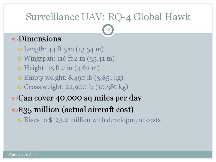 Surveillance UAV: RQ-4 Global Hawk 18 Dimensions Length: 44 ft 5 in (13. 54