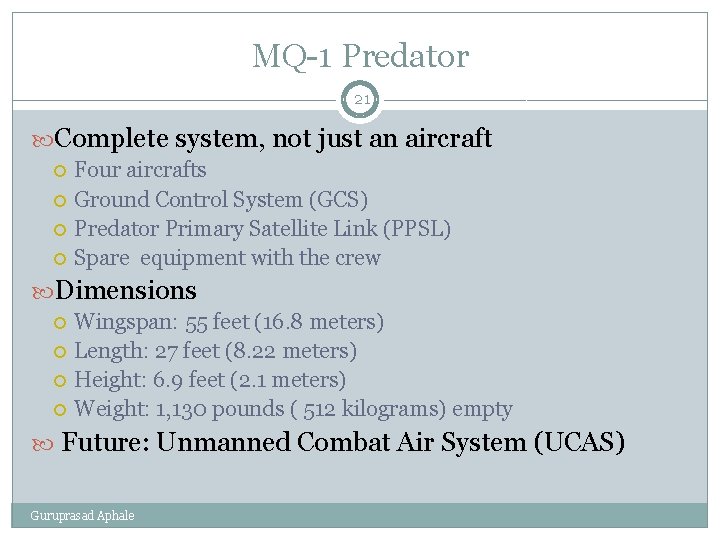 MQ-1 Predator 21 Complete system, not just an aircraft Four aircrafts Ground Control System