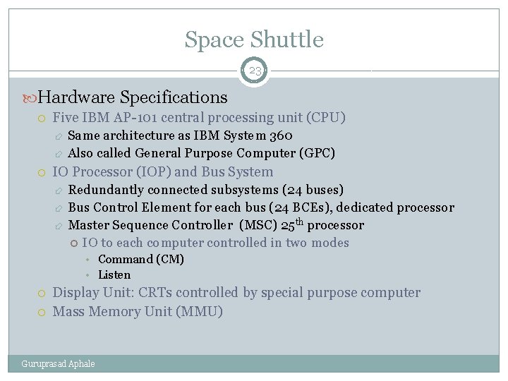 Space Shuttle 23 Hardware Specifications Five IBM AP-101 central processing unit (CPU) Same architecture