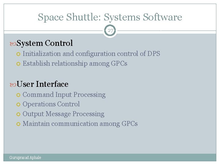 Space Shuttle: Systems Software 27 System Control Initialization and configuration control of DPS Establish