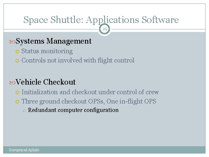 Space Shuttle: Applications Software 29 Systems Management Status monitoring Controls not involved with flight