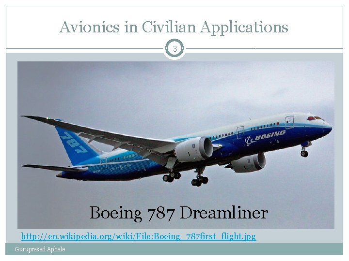 Avionics in Civilian Applications 3 Boeing 787 Dreamliner http: //en. wikipedia. org/wiki/File: Boeing_787 first_flight.