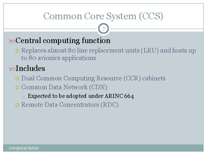 Common Core System (CCS) 7 Central computing function Replaces almost 80 line replacement units