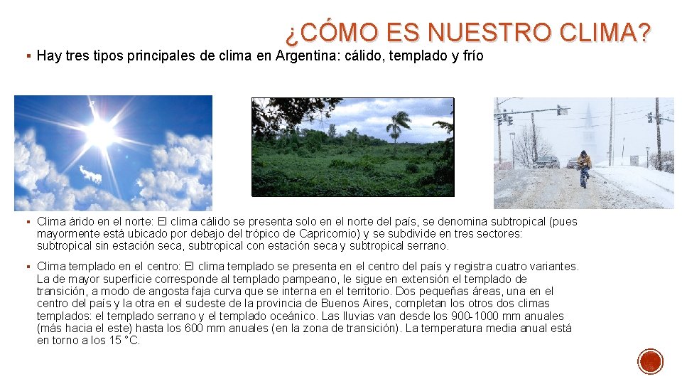 ¿CÓMO ES NUESTRO CLIMA? § Hay tres tipos principales de clima en Argentina: cálido,