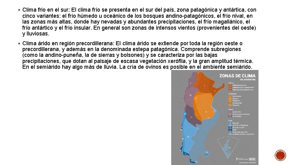 § Clima frio en el sur: El clima frío se presenta en el sur