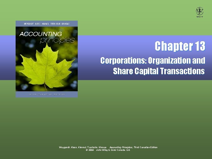 Chapter 13 Corporations: Organization and Share Capital Transactions Weygandt, Kieso, Kimmel, Trenholm, Kinnear Accounting