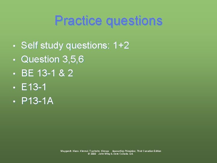 Practice questions • • • Self study questions: 1+2 Question 3, 5, 6 BE