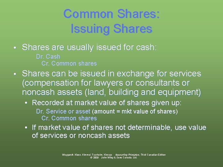 Common Shares: Issuing Shares • Shares are usually issued for cash: Dr. Cash Cr.