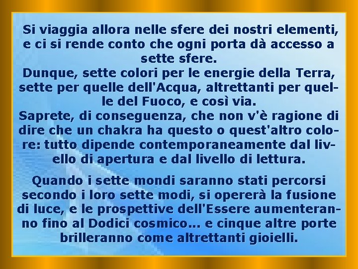 Si viaggia allora nelle sfere dei nostri elementi, e ci si rende conto che